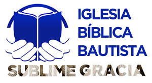 IGLESIA BIBLICA BAUTISTA SUBLIME GRACIA